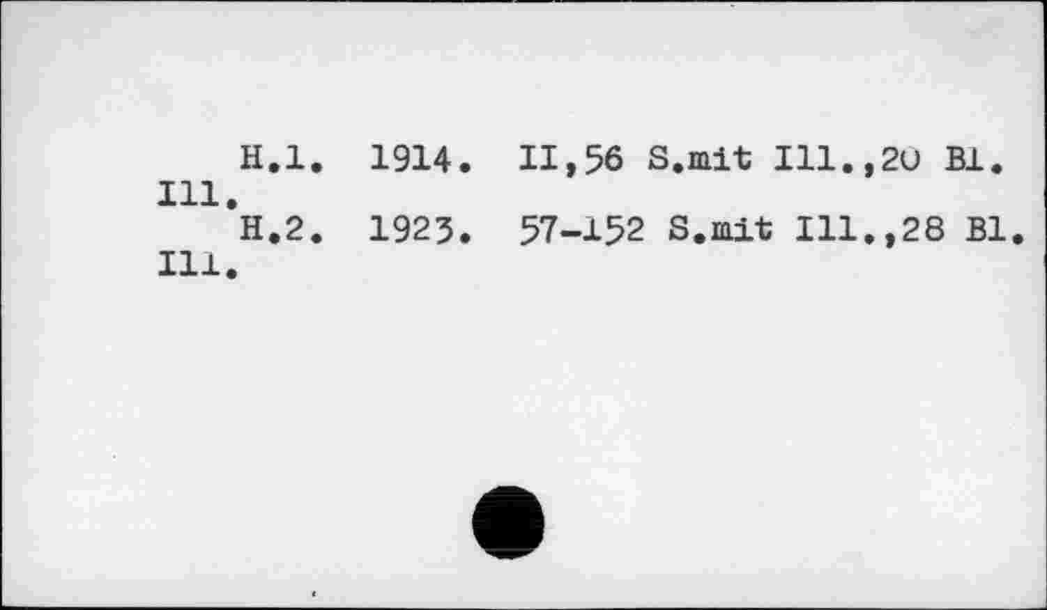 ﻿H.l. 1914. II,56 S.mit I11.,2U Bl. Ill.
H.2. 1923. 57-152 S.mit Ill.,28 Bl. Ill.